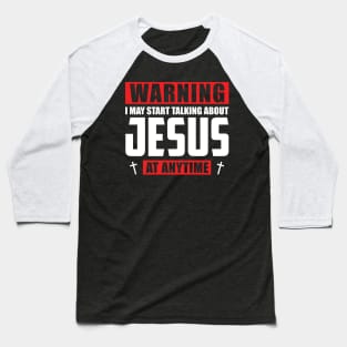 Warning I May Start Talking About Jesus At Anytime Baseball T-Shirt